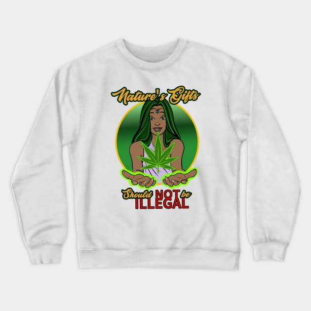 Nature's Gifts are NOT ILLEGAL! Crewneck Sweatshirt by Wayward Son Creations